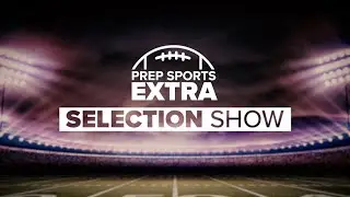WATCH LIVE: Prep Sports Extra Selection Show