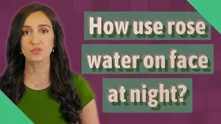How use rose water on face at night?