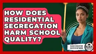 How Does Residential Segregation Harm School Quality? - Black Education Success Network