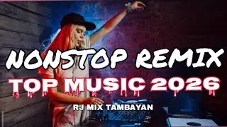 TOP REMIX FOR 2026 | NONSTOP MUSIC | RJ MIX TAMBAYAN 