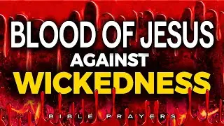 Plead the BLOOD of JESUS Against Your Enemies' Wicked Plans 🔥 Powerful Spiritual Warfare Prayer