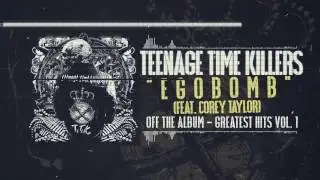 Teenage Time Killers - Egobomb feat. Corey Taylor