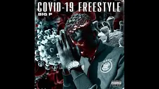 BIG P - COVID FREESTYLE