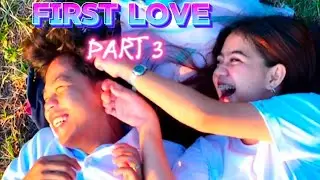 FIRST LOVE ( PART 3 )