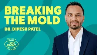 Breaking the Mold with Dr. Dipesh Patel