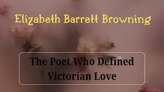 Is Elizabeth Barrett Browning the BEST Victorian Poet for ROMANCE?