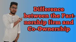 Partnership firm and Co-ownership, difference between the Partnership Firm and Co-ownership