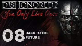 Dishonored 2: You Only Live Once - 08 - Back to the Future