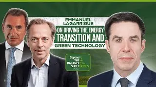 Driving the Energy Transition and Green Technology- Emmanuel Lagarrigue, Beyond the Balance Sheet
