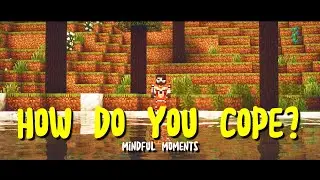Негативное совладание? Сделайте это вместо этого. | Minecraft + Психическое здоровье
