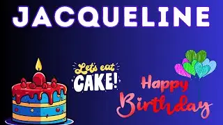 Happy Birthday Jacqueline, Birthday celebration, Birthday Song, Best Wishes hbd