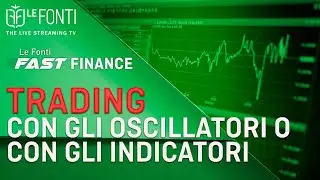 LE FONTI FAST FINANCE - TRADING CON GLI OSCILLATORI O CON GLI INDICATORI con Enrico Gei