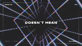 Doesn't Mean  |  Original Mix #funk #dubstep #producer