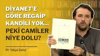 Diyanet Regaip Kandili Yok Diyor... Peki Camiler Niye Dolu? | Dr. Yahya Şenol