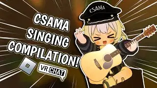 CSAMA ULTIMATE SINGING COMPILATION | VRCHAT | ROBLOX