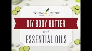 DIY Homemade Body Butter with Essential Oils | Young Living Essential Oils