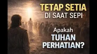 Setia Tapi Tidak Dilihat — Apakah Tuhan Peduli?