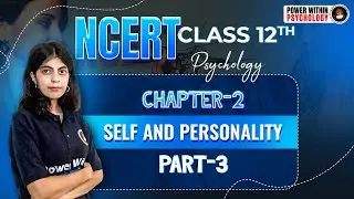 NCERT Class 12 Psychology | Chapter 2 Self and Personality Part 3