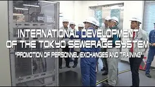Tokyo Today～International Development of the Tokyo Sewerage System～