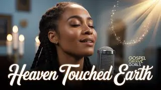 Heaven Touched Earth That Night | Heaven Came Down | Soul Music | Gospel Groove Girls
