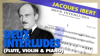 🎼Jacques IBERT - Deux Interludes [for FLUTE, VIOLIN & PIANO] - (Sheet Music Scrolling)