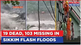 Sikkim Flash Flood Updates: 19 Dead, At Least 103 People Missing In Tragedy | Times Now