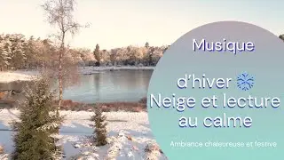 Musique d&rsquo;hiver ❄️ Neige et lecture au calme | Ambiance douce et relaxante