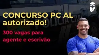 PC AL - Concurso autorizado com 300 vagas! Tudo que voc&ecirc; precisa saber!