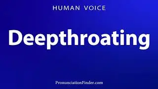How To Pronounce Deepthroating