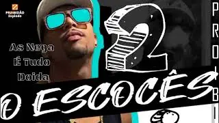 O Escoc&ecirc;s | As Nega &Eacute; Tudo Doida | CD Proibidinho 2.0