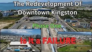 JAMAICA REDEVELOPMENT OF DOWNTOWN KINGSTON, PHASE ONE. IS IT A FAILURE ? WATCH AND SEE.