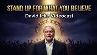 Stand Up For What You Believe - David Icke videocast.