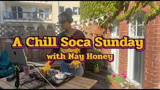 A Chill Soca Sunday with Nay Honey