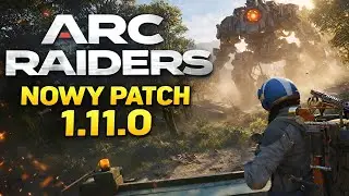 ARC Raiders NOWY PATCH 1.11.0  OTO CO ZMNIENIA !