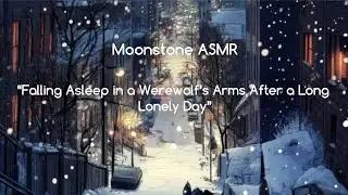 &ldquo;Falling Asleep in a Werewolf&rsquo;s Arms After a Long Lonely Day (Roleplay ASMR)&rdquo;