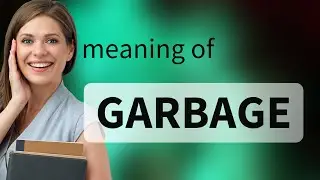 Garbage &mdash; GARBAGE definition