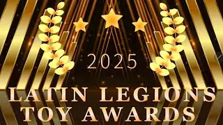 Latin Legions Action Figure Podcase: 2025 Latin Legions Toy Awards