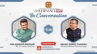 Ashish Kumar Chauhan in Conversation with Kailashnath Adhikari | Governance Now Podcast | NSE