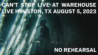 no rehearsal &mdash; &ldquo;Can&rsquo;t Stop&rdquo; live at warehouse live (houston, tx 08.05.23)