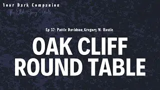 The Mystique of Oak Cliff: Stories Untold | Your Dark Companion Ep 37