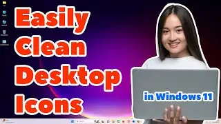 How To Easily Clean Up Desktop Icons Trick Without Losing Your Files or Programs in Windows 11