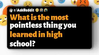 r/AskReddit | What is the most pointless thing you learned in high school?