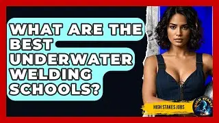 What Are The Best Underwater Welding Schools? - High Stakes Jobs