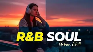Best Chill R&B Mix 2026  Smooth Soul Music All Night Long