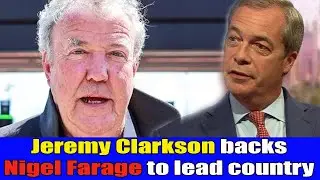 Jeremy Clarkson calls for Nigel Farage to rule country amid King Charles fury