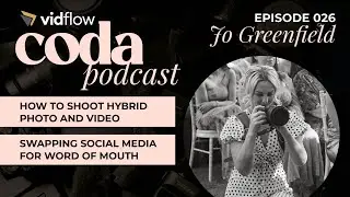 Coda Podcast Episode 026 - Jo Greenfield // Hybrid Photo & Video as a Solo Shooter