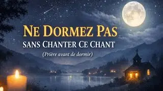 NE DORMEZ PAS SANS CHANTER CE CHANT | Prière avant de dormir | Louange de Nuit