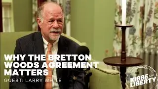 Why the Bretton Woods Agreement Matters | Guest: Larry White | Ep 259