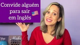 CONVIDANDO PARA SAIR EM INGLÊS