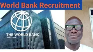 World Bank Recruitment Processes.How to apply for world Bank job.
